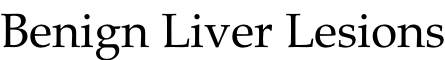 Benign Liver Lesions