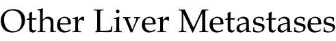 Other Liver Metastases